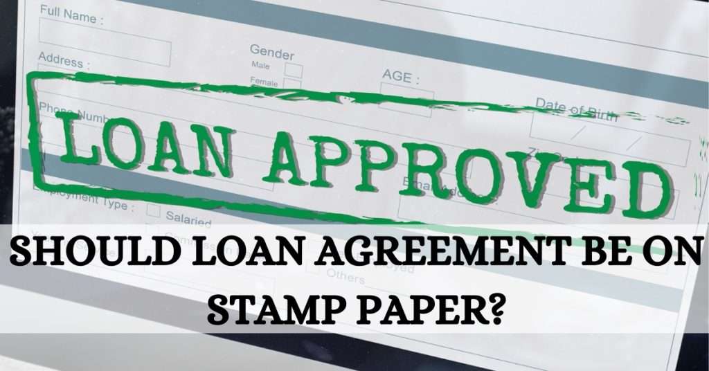 Should loan agreement be on stamp paper