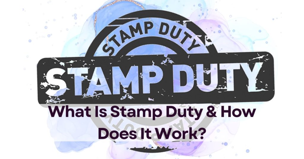 What Is Stamp Duty & How Does It Work