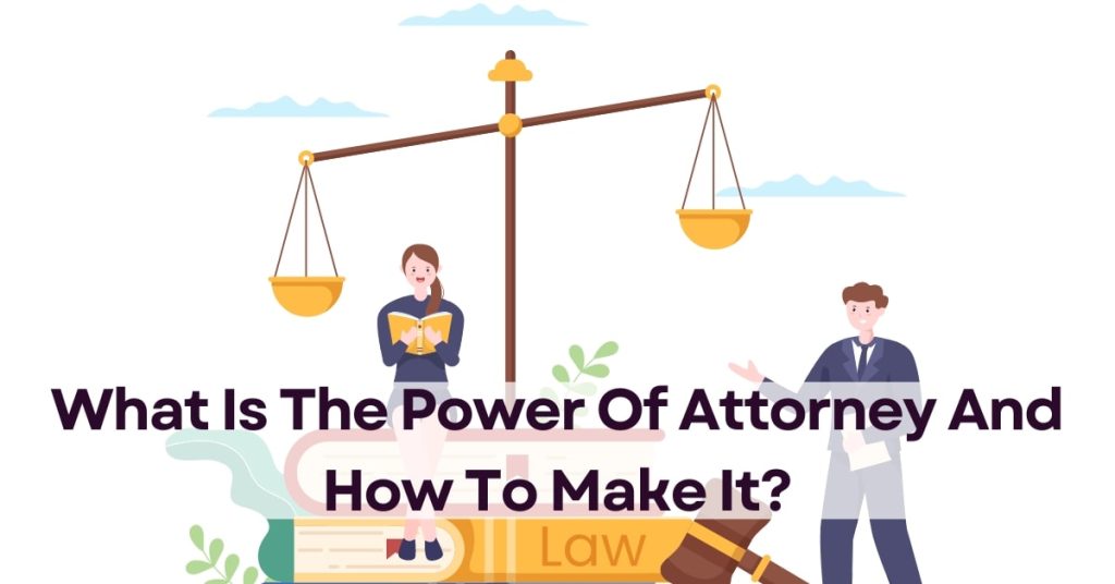 What Is The Power Of Attorney And How To Make It