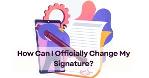 How can I officially change my signature?