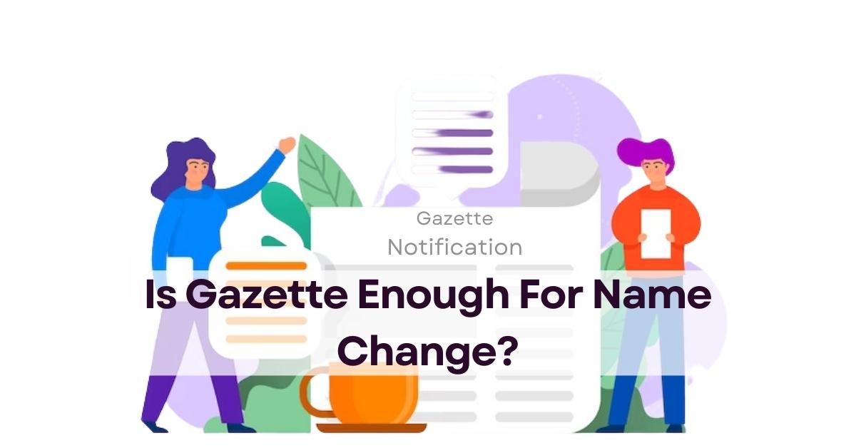 Is Gazette Enough For Name Change