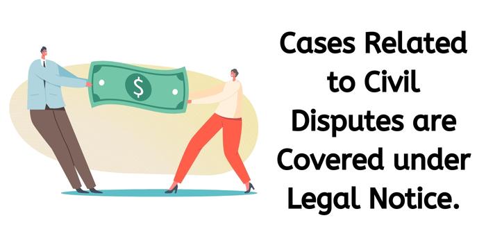 Cases Related to Civil Disputes are Covered under Legal Notice.