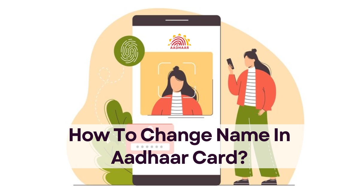 Featured image for “How To Change Name In Aadhaar Card?”