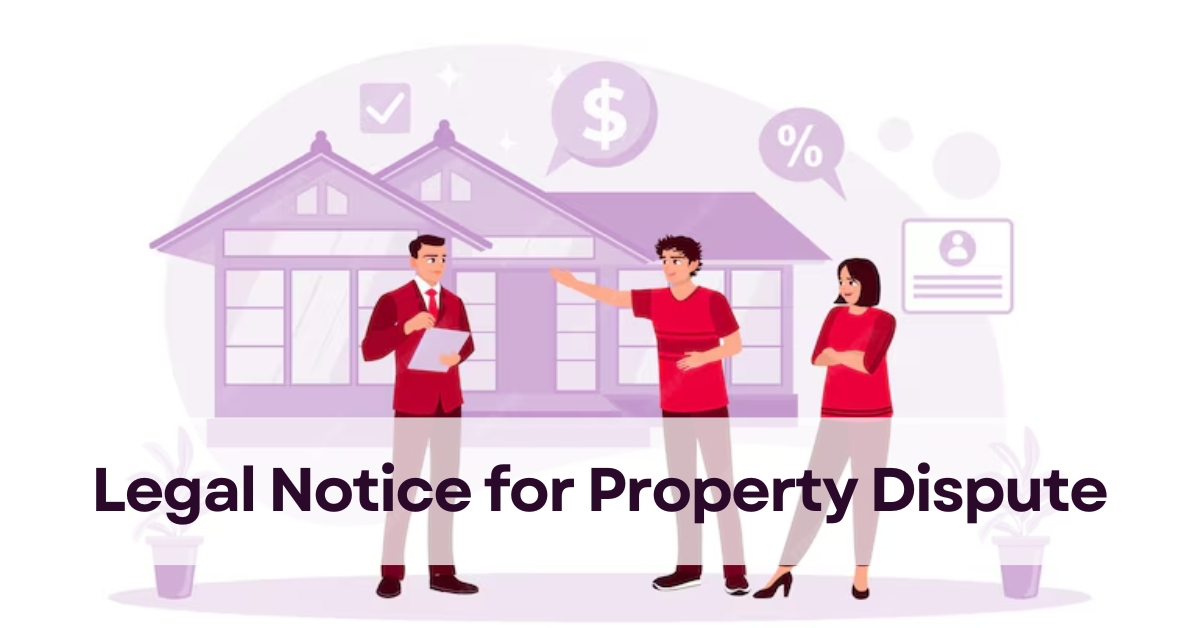 Featured image for “Can I send a Legal Notice for Property Dispute?”